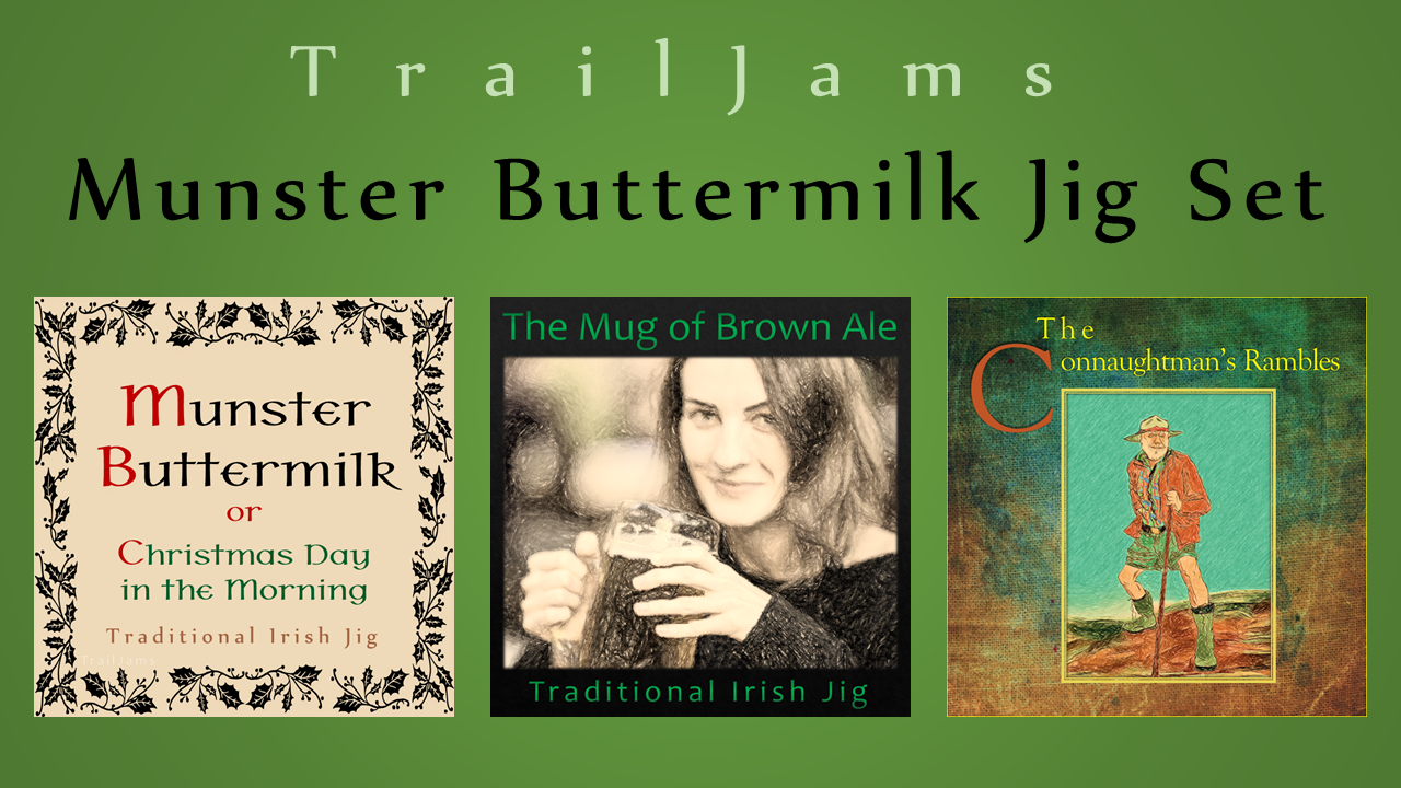 Jigs Munster Buttermilk / The Mug of Brown Ale / The Connaughtman's Rambles